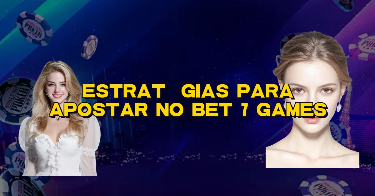 Estratégias Para Apostar No Bet 7 Games Oficial