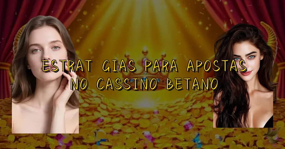Estratégias Para Apostas No Cassino Betano Oficial