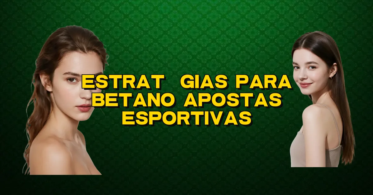 Estratégias Para Betano Apostas Esportivas Oficial