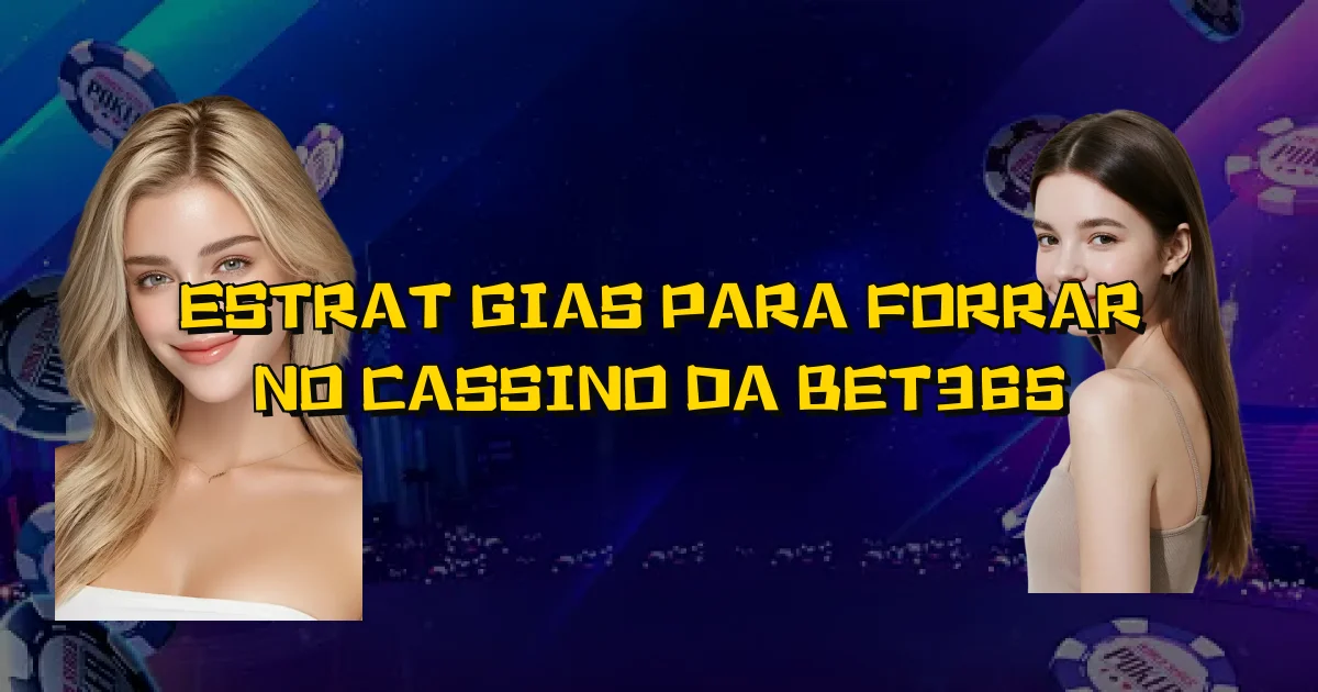 Estratégias Para Forrar No Cassino Da Bet365 Oficial