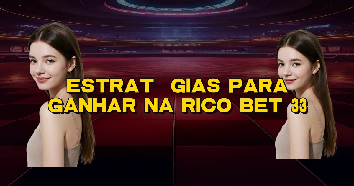 Estratégias Para Ganhar Na Rico Bet 33 Oficial
