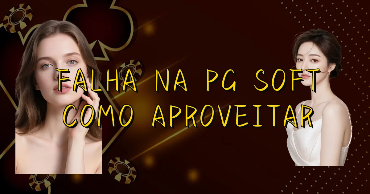 Falha Na Pg Soft Como Aproveitar Oficial