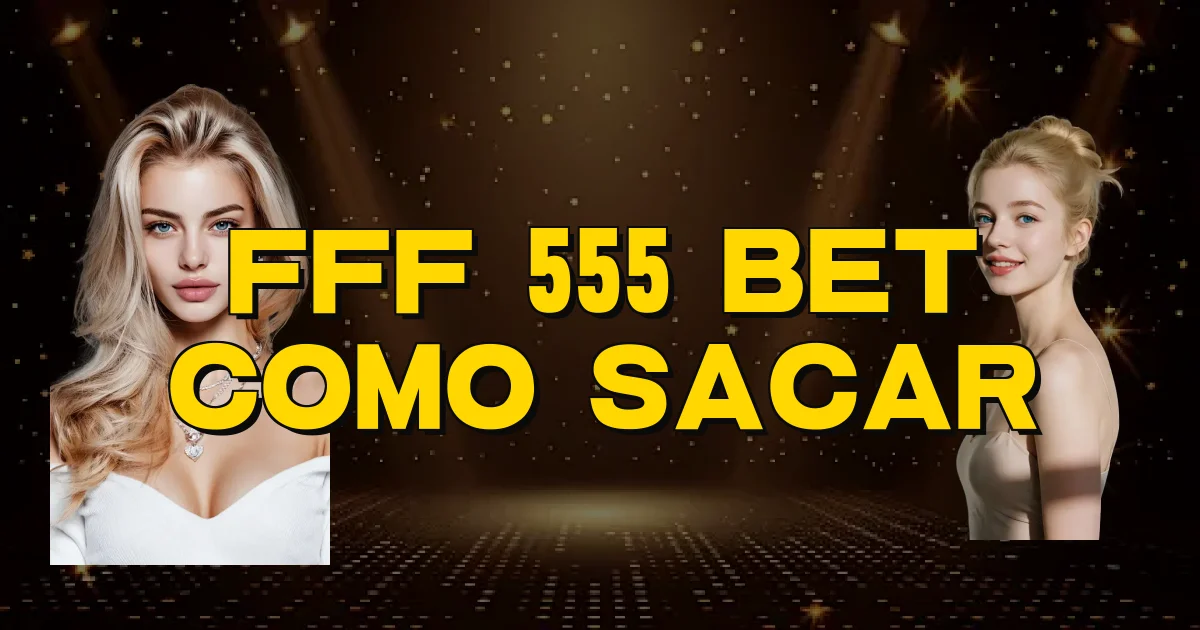 Fff 555 Bet Como Sacar Oficial