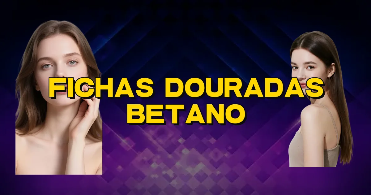 Fichas Douradas Betano Oficial