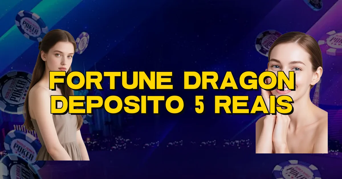 Fortune Dragon Deposito 5 Reais Oficial
