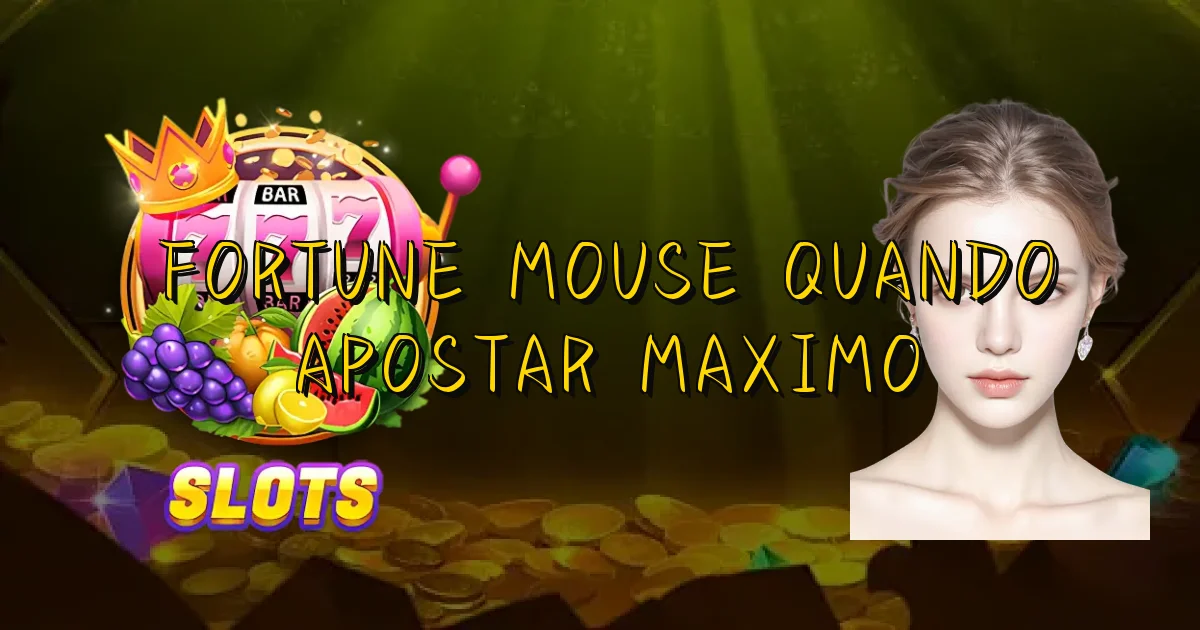 Fortune Mouse Quando Apostar Maximo Oficial