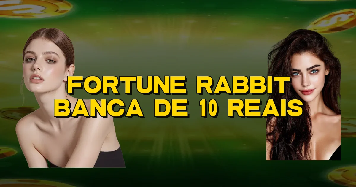 Fortune Rabbit Banca De 10 Reais Oficial