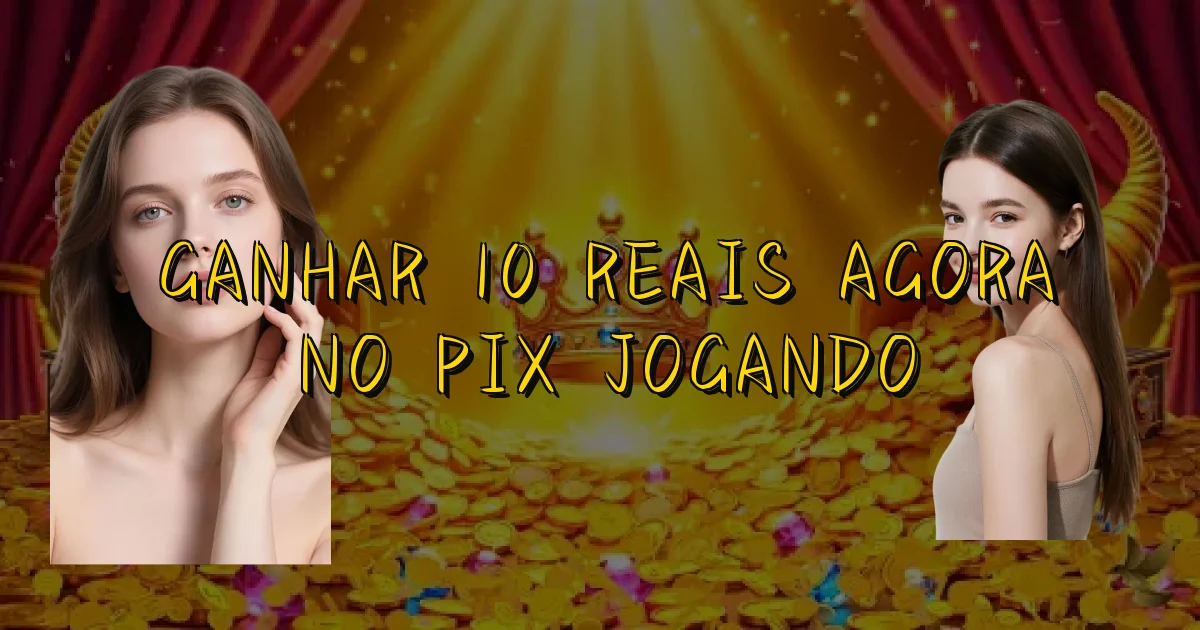 Ganhar 10 Reais Agora No Pix Jogando Oficial