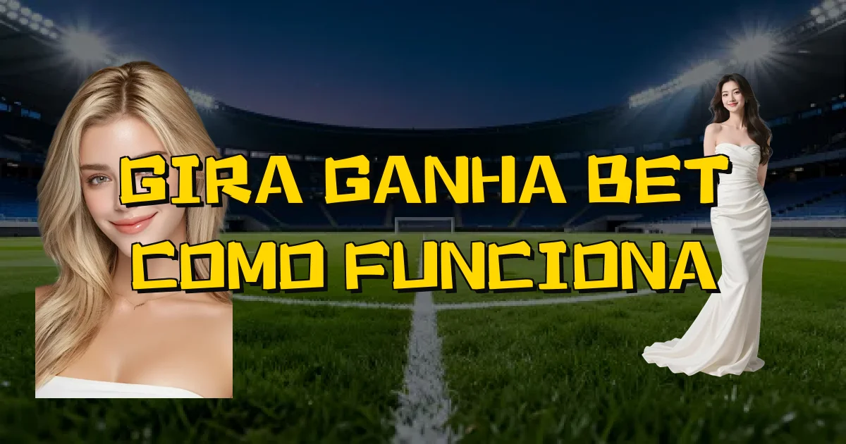 Gira Ganha Bet Como Funciona Oficial