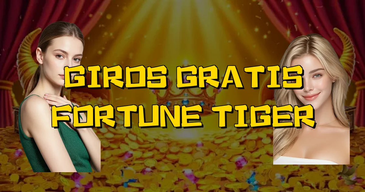 Giros Gratis Fortune Tiger Oficial