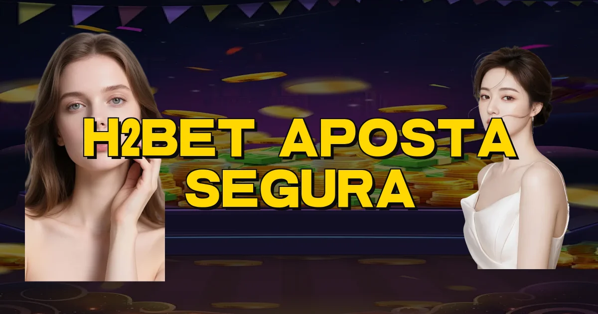 H2Bet Aposta Segura Oficial