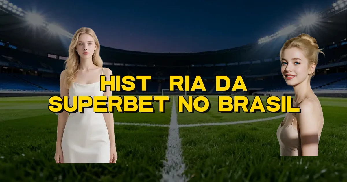 História Da Superbet No Brasil Oficial