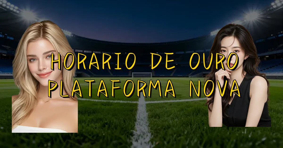 Horario De Ouro Plataforma Nova Oficial