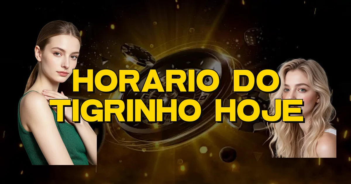 Horario Do Tigrinho Hoje Oficial