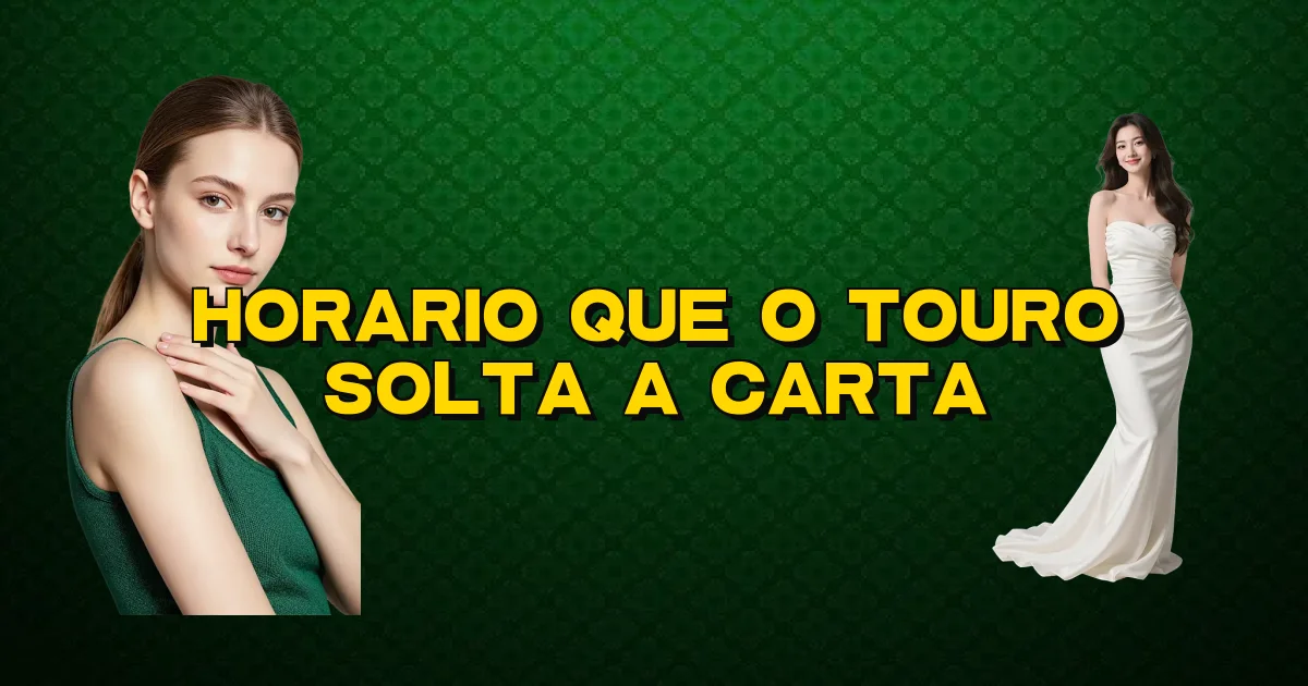 Horario Que O Touro Solta A Carta Oficial
