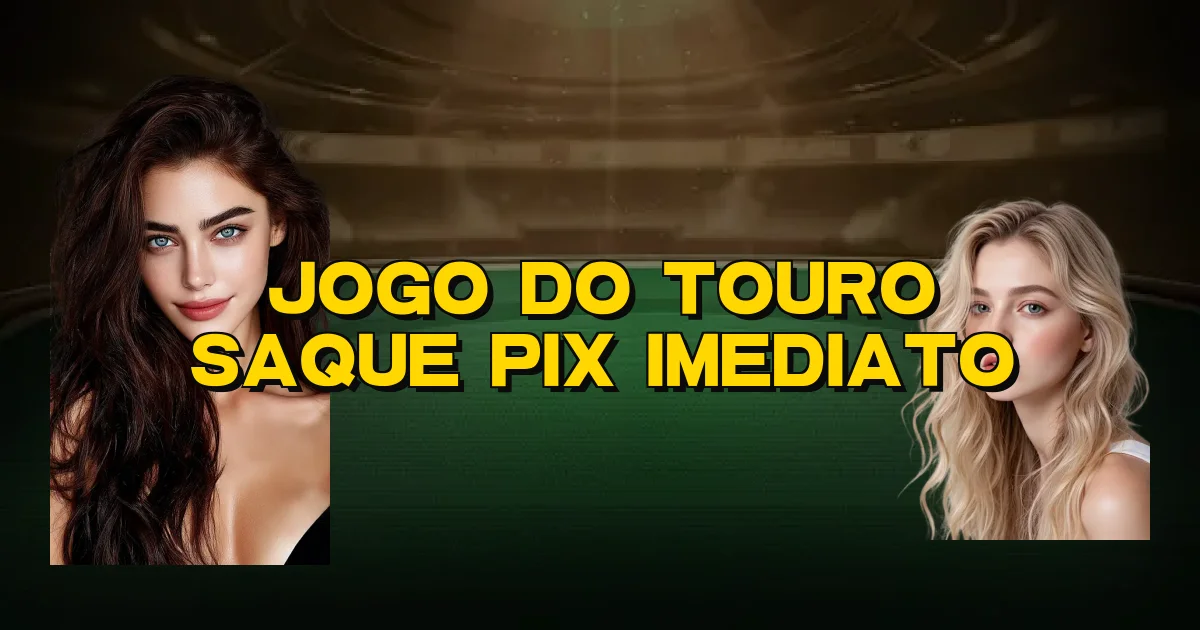 Jogo Do Touro Saque Pix Imediato Oficial