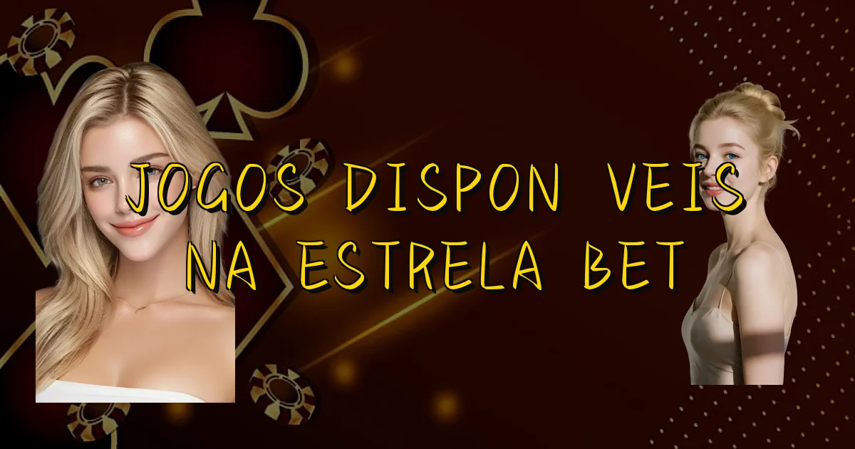 Jogos Disponíveis Na Estrela Bet Oficial