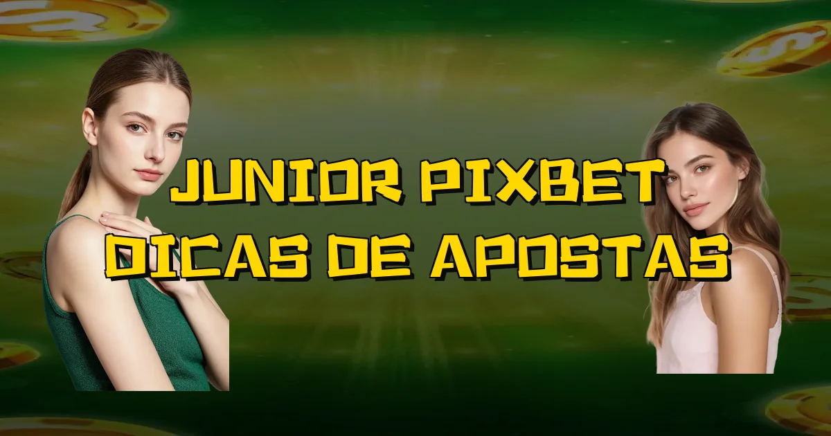 Junior Pixbet Dicas De Apostas Oficial