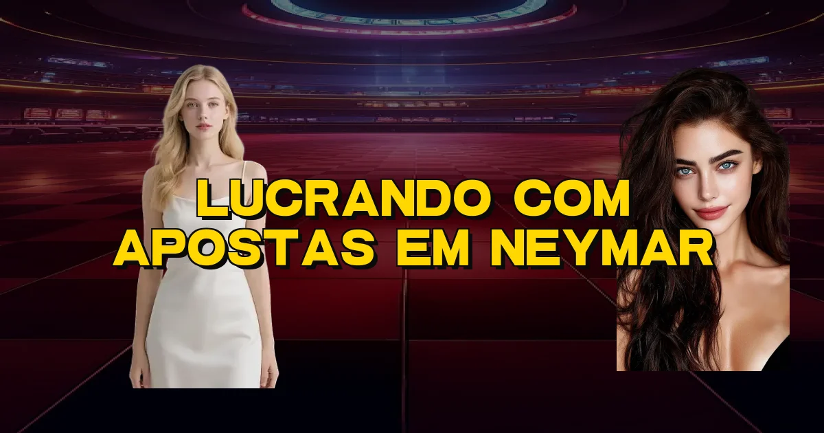 Lucrando Com Apostas Em Neymar Oficial