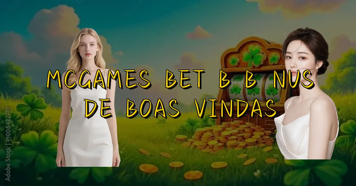 Mcgames Bet B Bônus De Boas Vindas Oficial