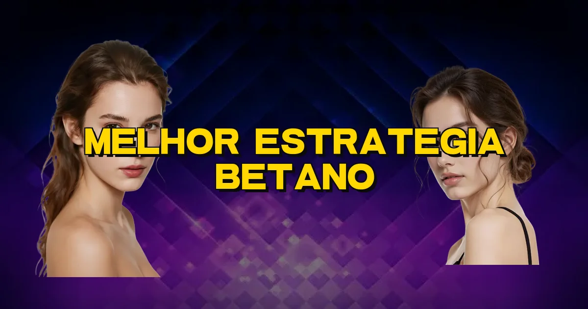 Melhor Estrategia Betano Oficial