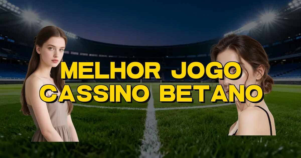 Melhor Jogo Cassino Betano Oficial