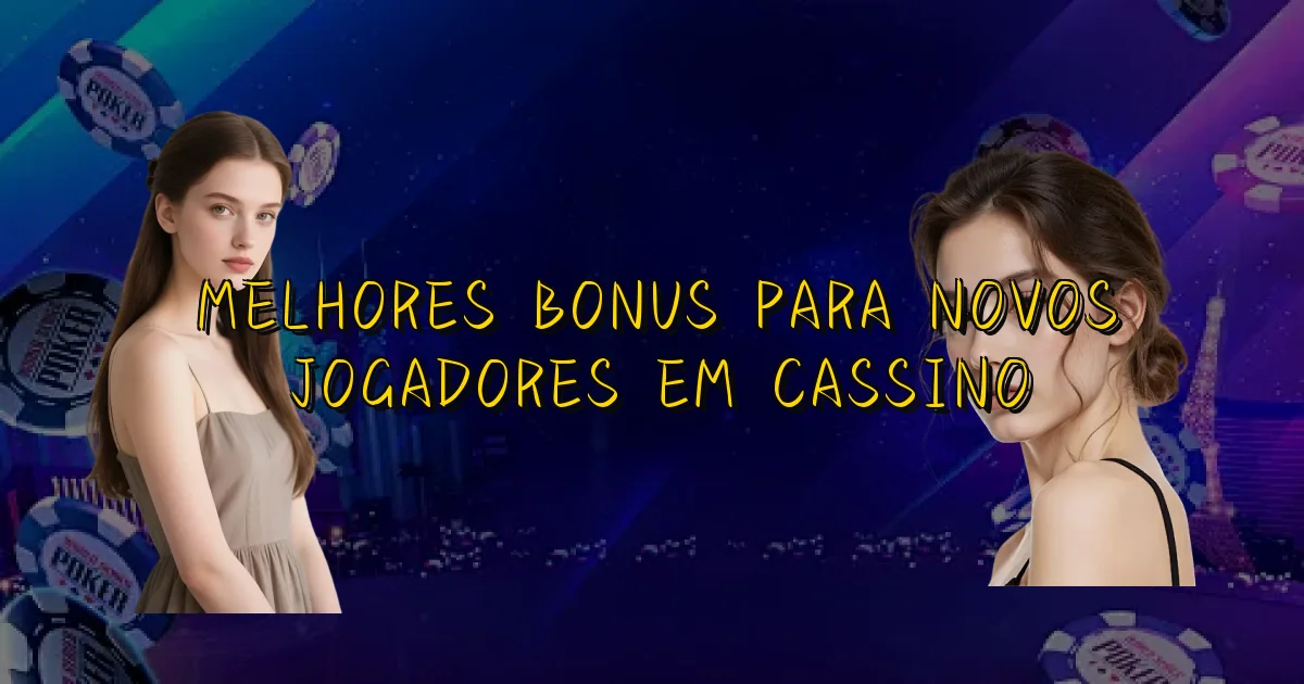 Melhores Bonus Para Novos Jogadores Em Cassino Oficial