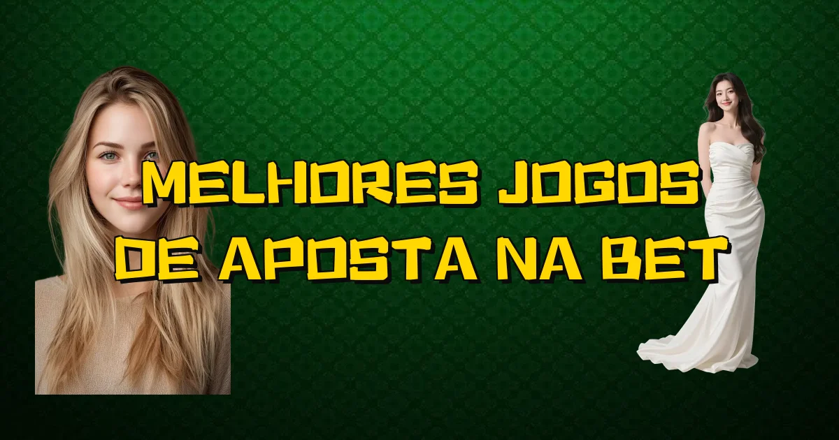 Melhores Jogos De Aposta Na Bet Oficial