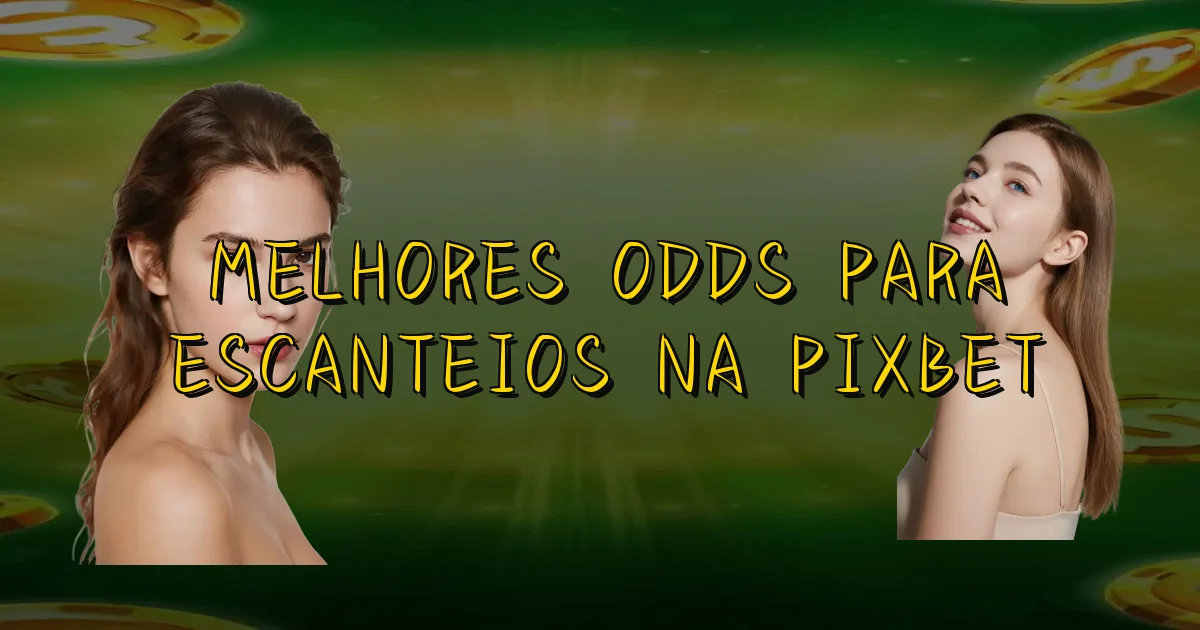 Melhores Odds Para Escanteios Na Pixbet Oficial