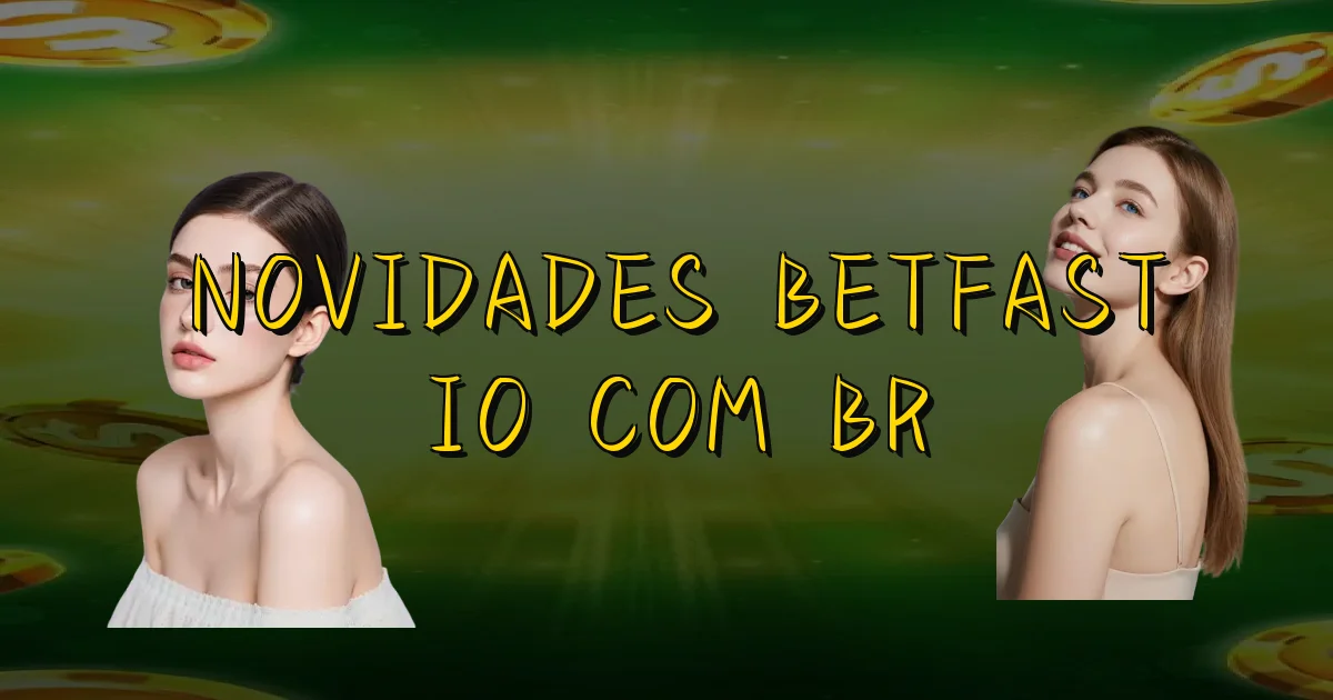 Novidades Betfast Io Com Br Oficial