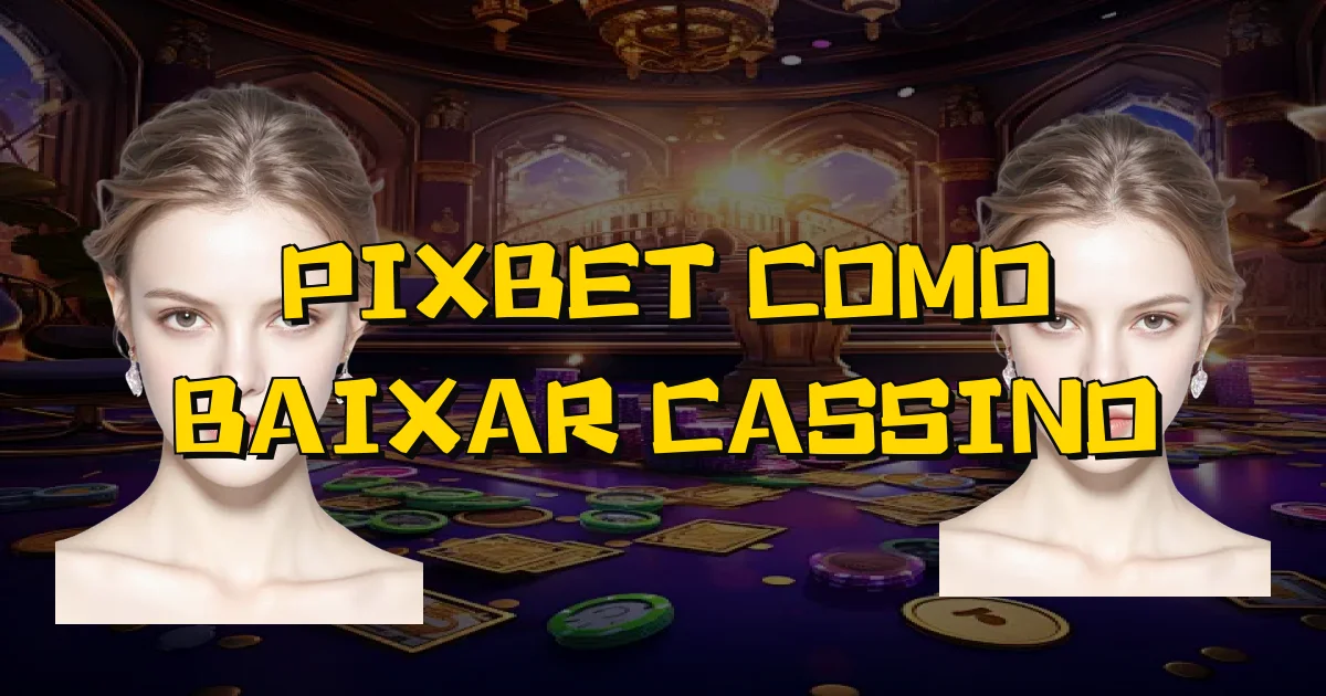 Pixbet Como Baixar Cassino Oficial