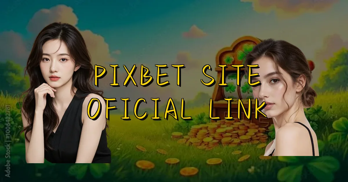 Pixbet Site Oficial Link Oficial