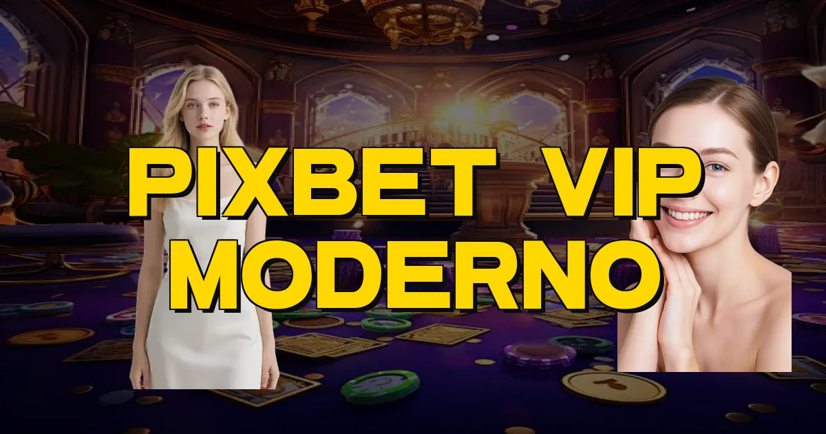 Pixbet Vip Moderno Oficial