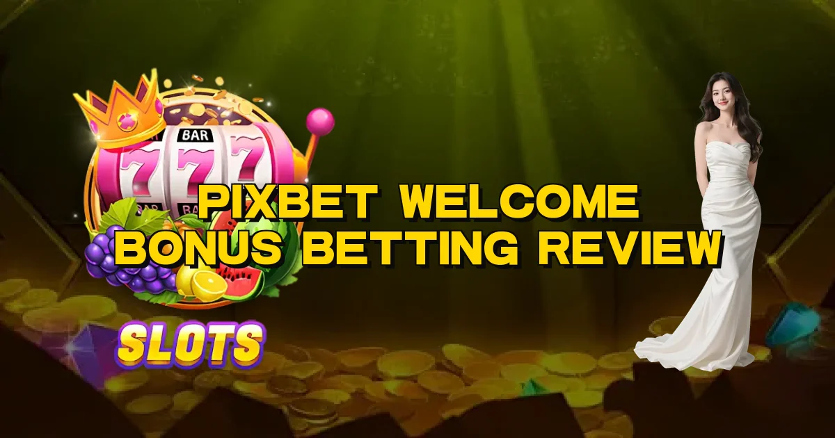 Pixbet Welcome Bonus Betting Review Oficial