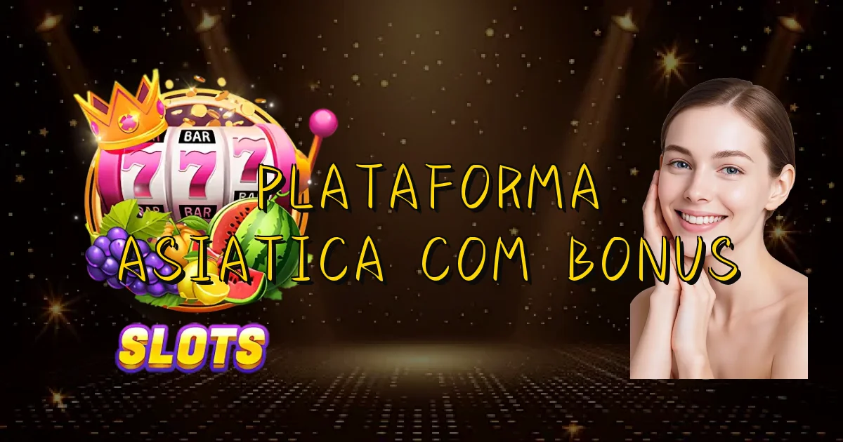 Plataforma Asiatica Com Bonus Oficial