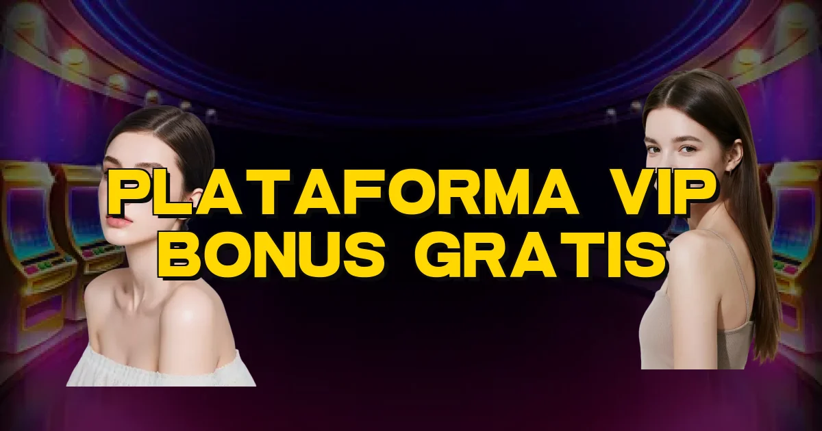 Plataforma Vip Bonus Gratis Oficial