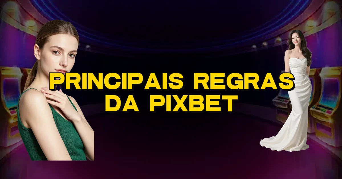 Principais Regras Da Pixbet Oficial