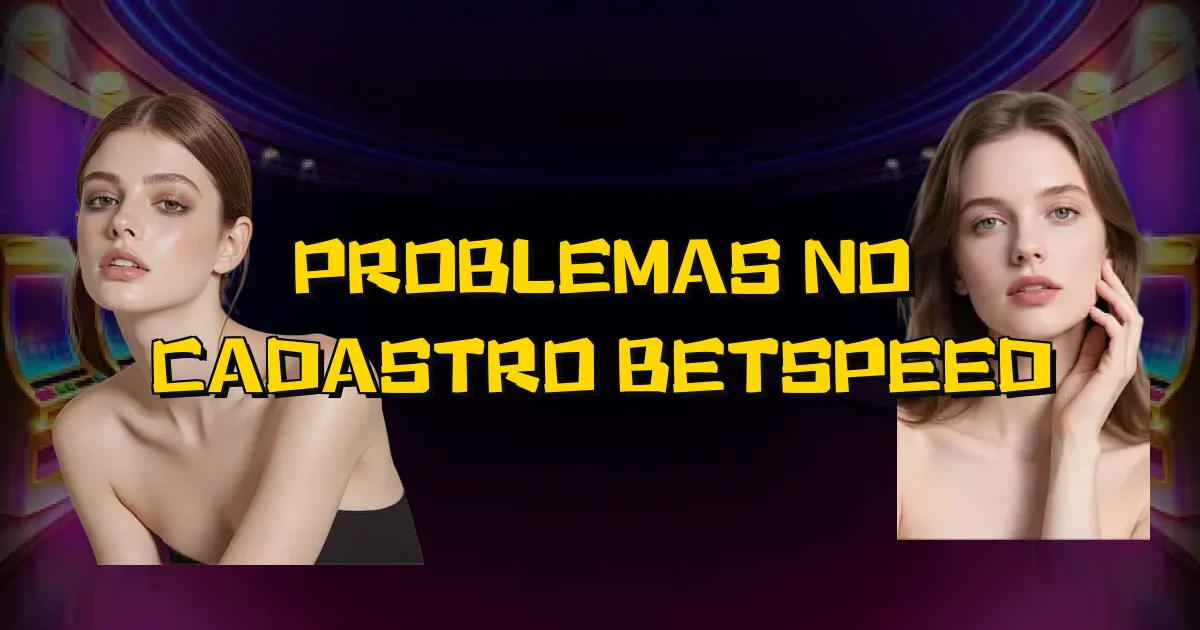 Problemas No Cadastro Betspeed Oficial