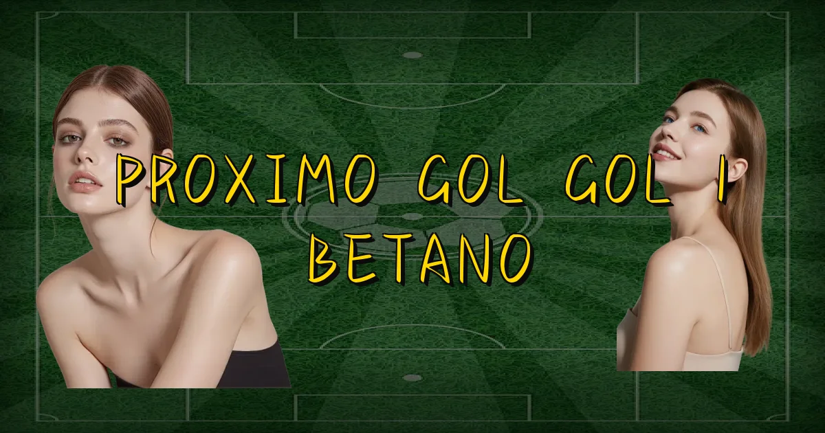 Proximo Gol Gol 1 Betano Oficial