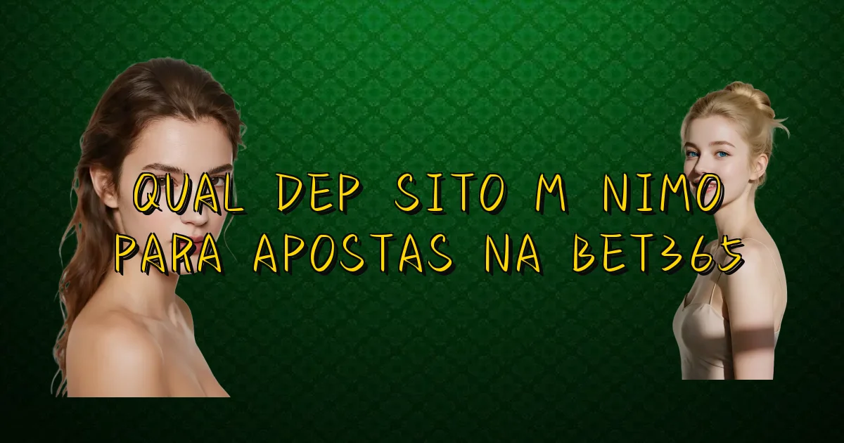 Qual Depósito Mínimo Para Apostas Na Bet365 Oficial