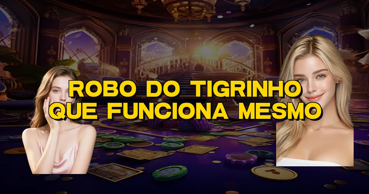 Robo Do Tigrinho Que Funciona Mesmo Oficial