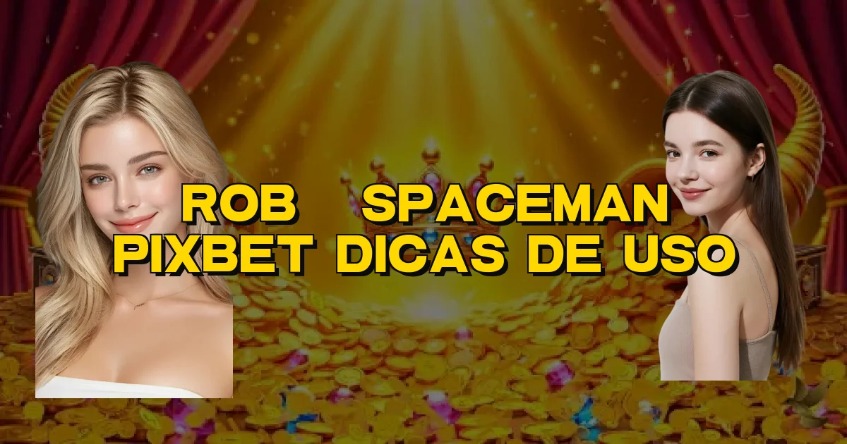Robô Spaceman Pixbet Dicas De Uso Oficial