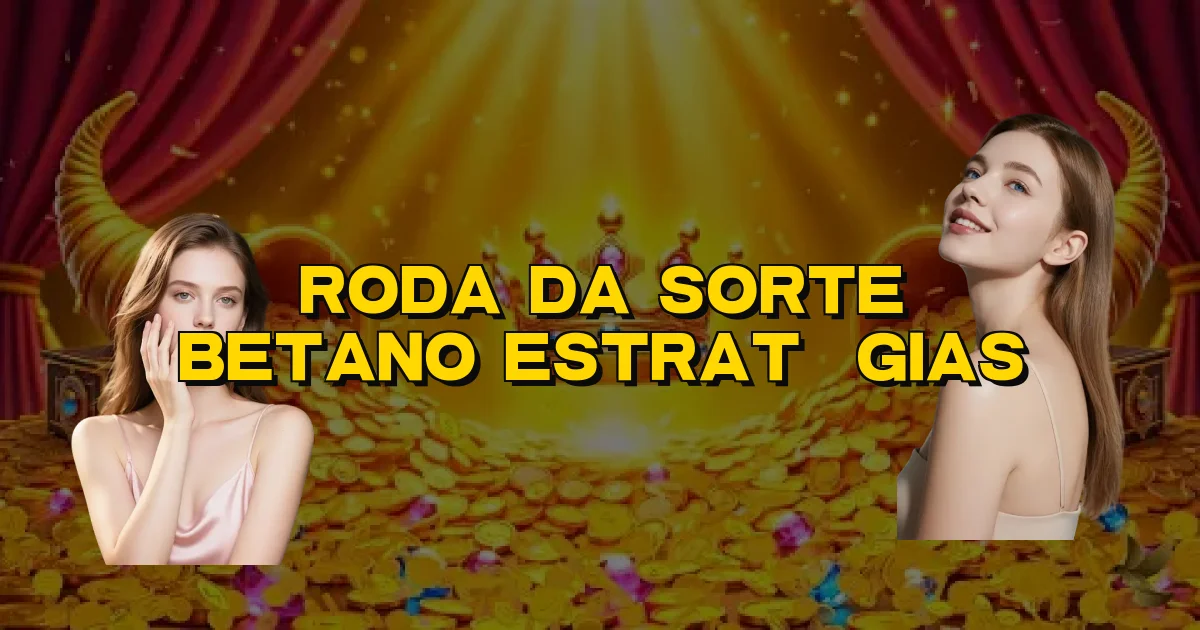 Roda Da Sorte Betano Estratégias Oficial