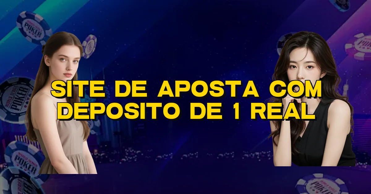 Site De Aposta Com Deposito De 1 Real Oficial