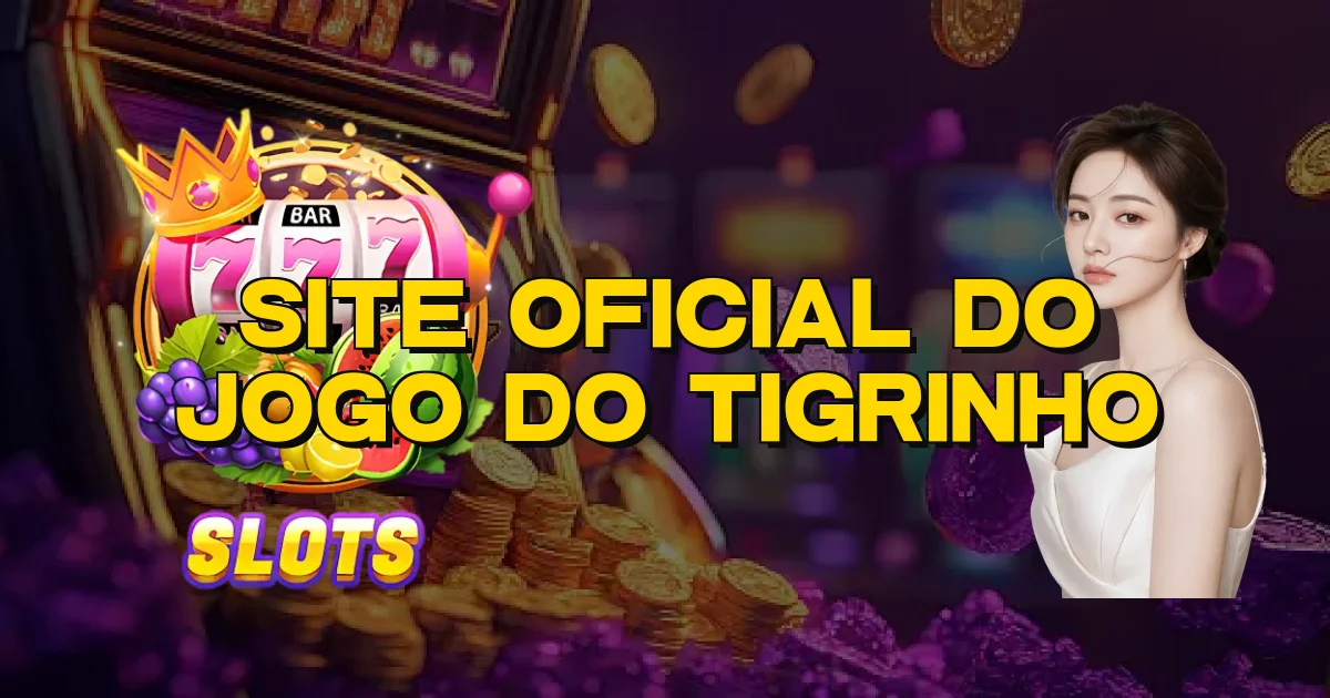 Site Oficial Do Jogo Do Tigrinho Oficial