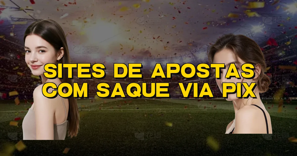 Sites De Apostas Com Saque Via Pix Oficial