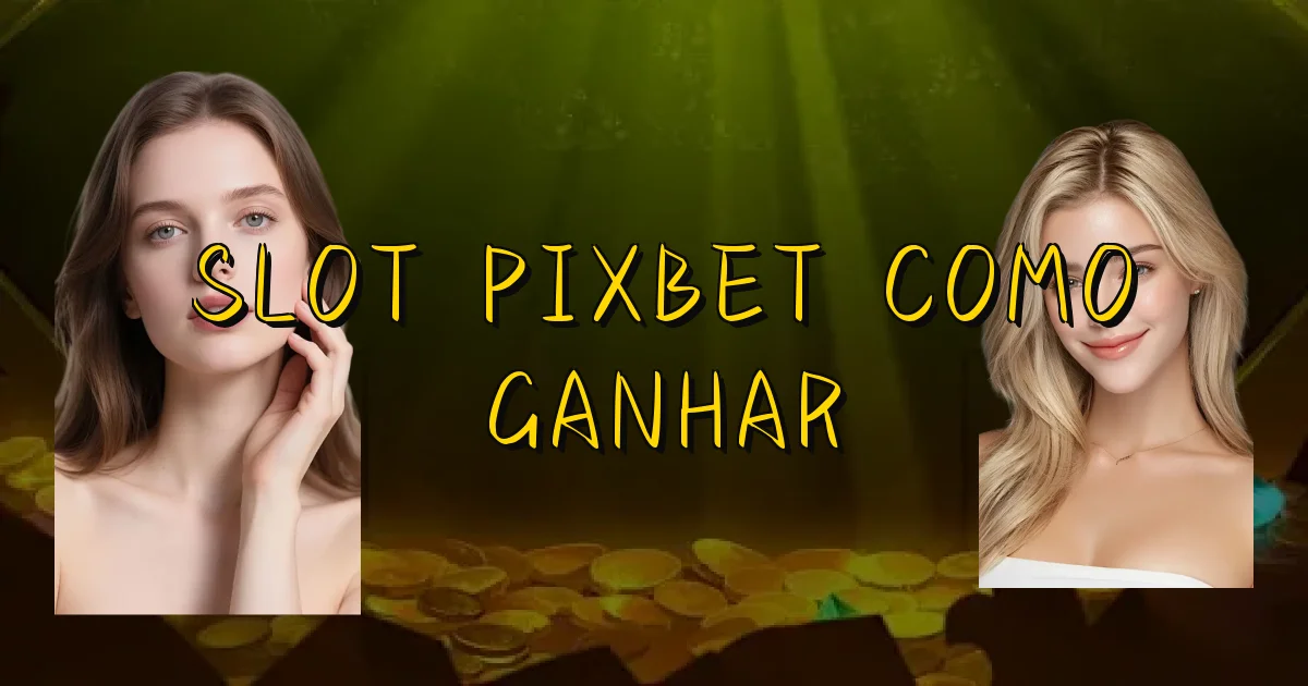Slot Pixbet Como Ganhar Oficial