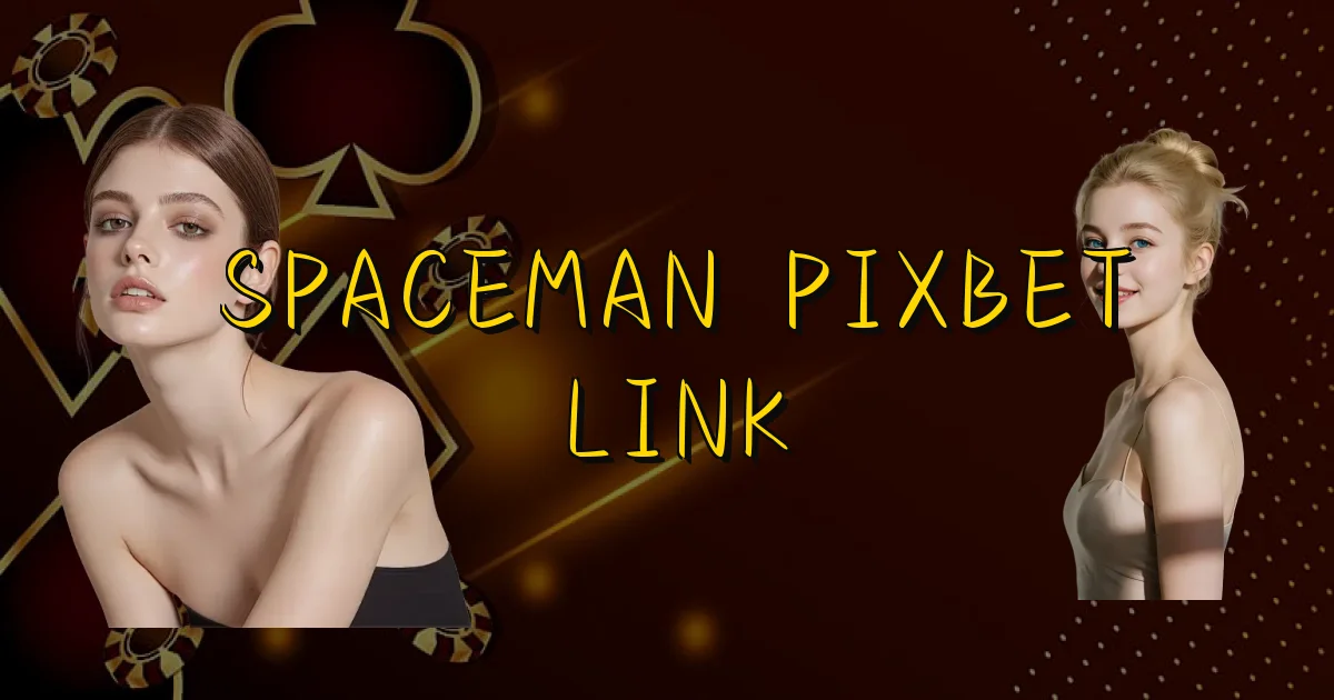 Spaceman Pixbet Link Oficial