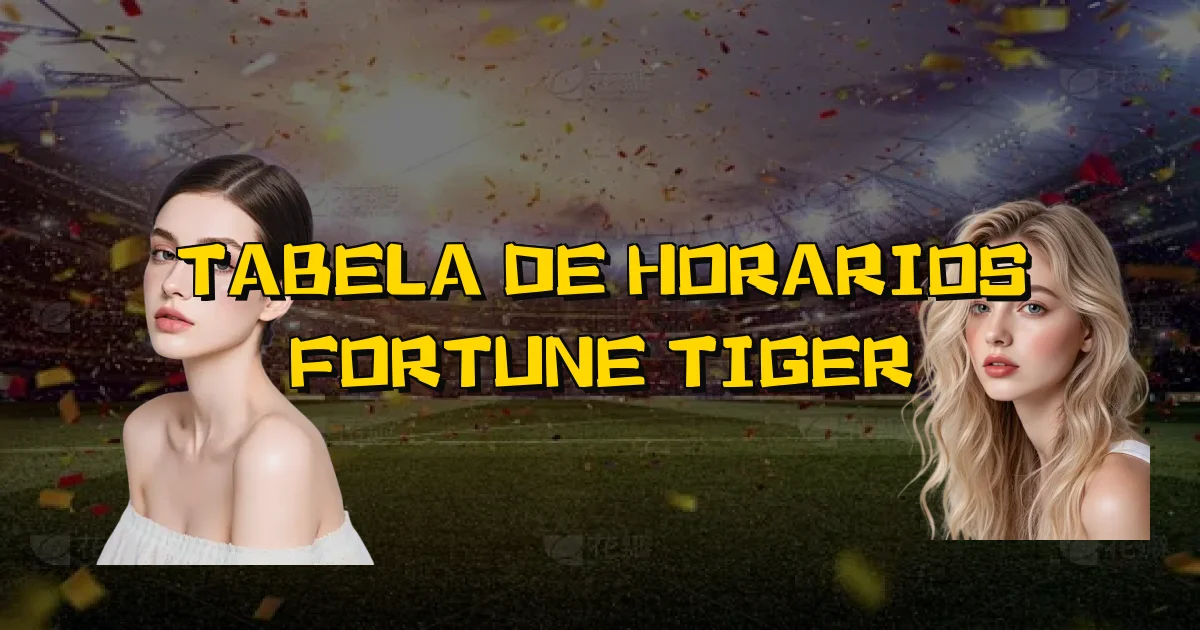 Tabela De Horarios Fortune Tiger Oficial