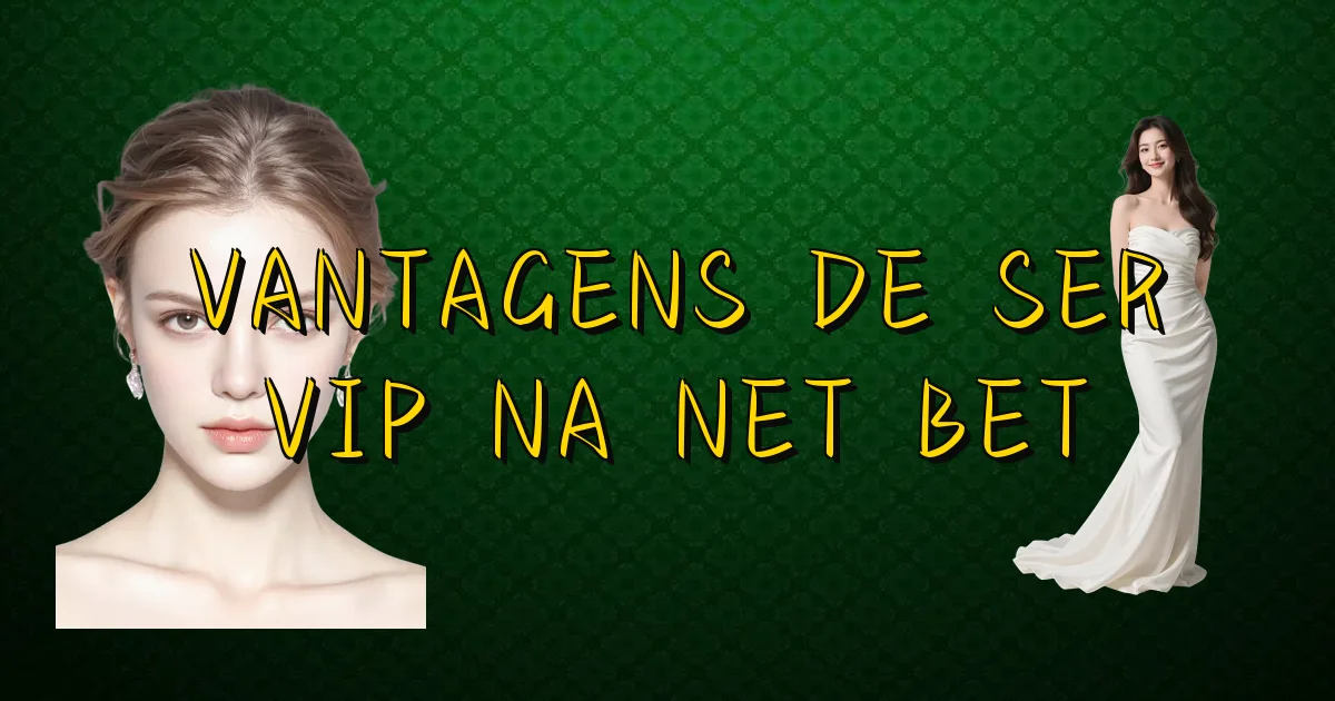 Vantagens De Ser Vip Na Net Bet Oficial